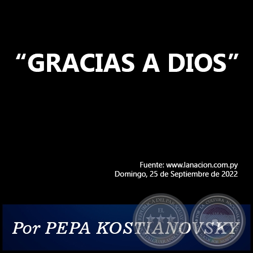 “GRACIAS A DIOS” - Por PEPA KOSTIANOVSKY - Domingo, 25 de Septiembre de 2022